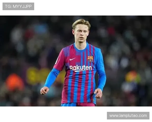 西媒报道巴萨续约德容需减薪若收到高额报价或考虑出售